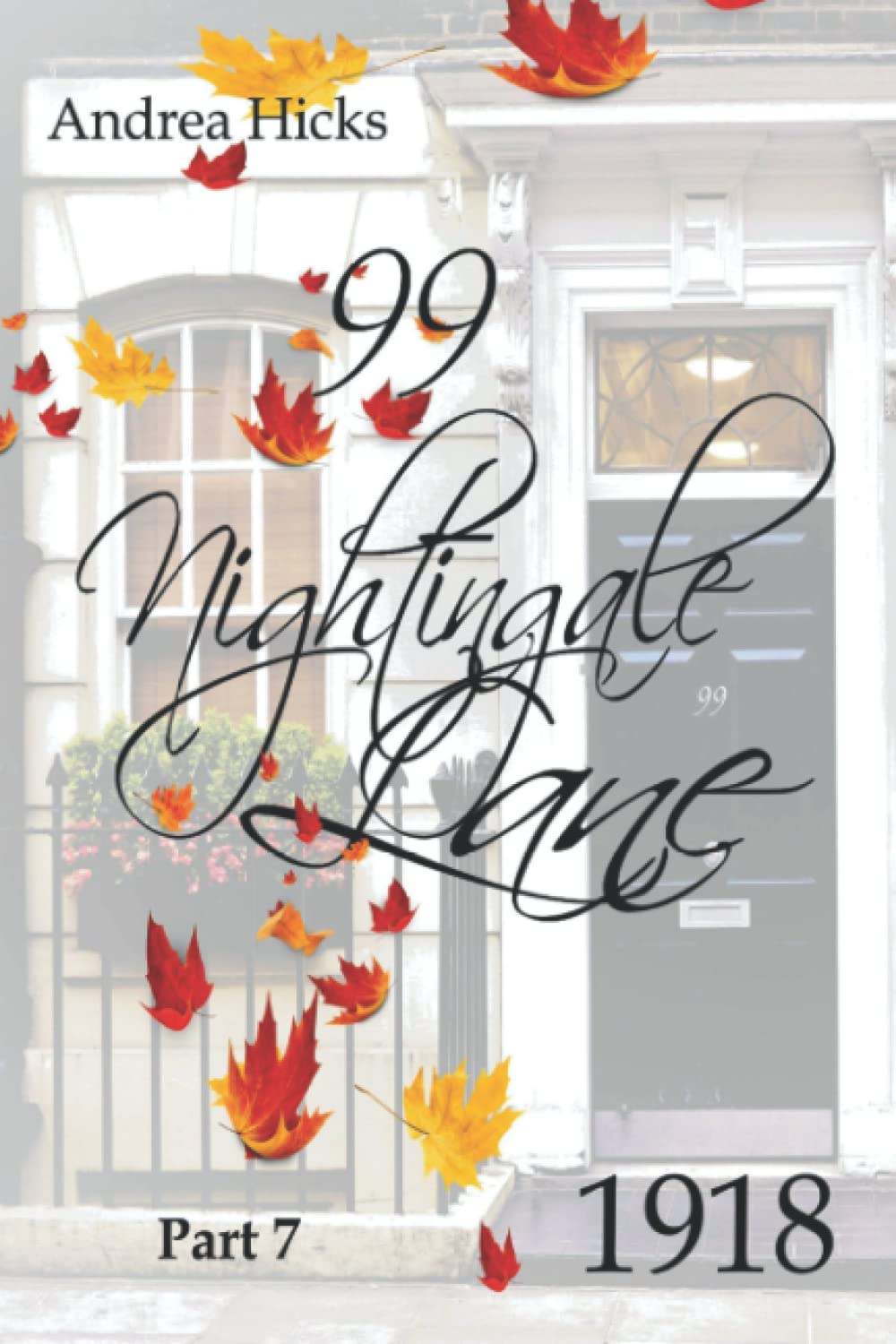99 NIGHTINGALE LANE - 1918: It's 1918 and the war continues to challenge the world, but another enemy, deadly and unseen, prepares to confront the human race (The Nightingale Lane Series)