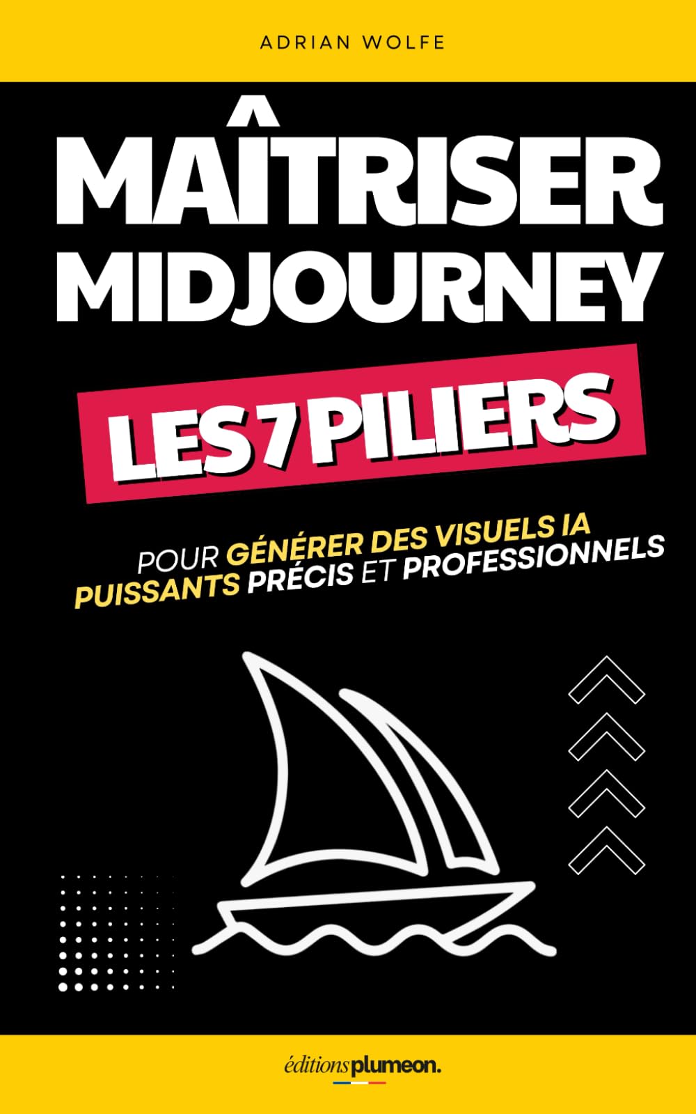 Maîtriser Midjourney: Les 7 Piliers pour Générer des Visuels IA Puissants, Précis et Professionnels | Guide sur Midjourney | Livre sur l'IA Midjourney