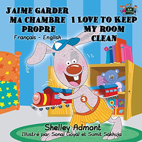 J'aime garder ma chambre propre I Love to Keep My Room Clean (Bilingual french books, Children's French Book): french kids books, livres pour enfants, ... books (French English Bilingual Collection)