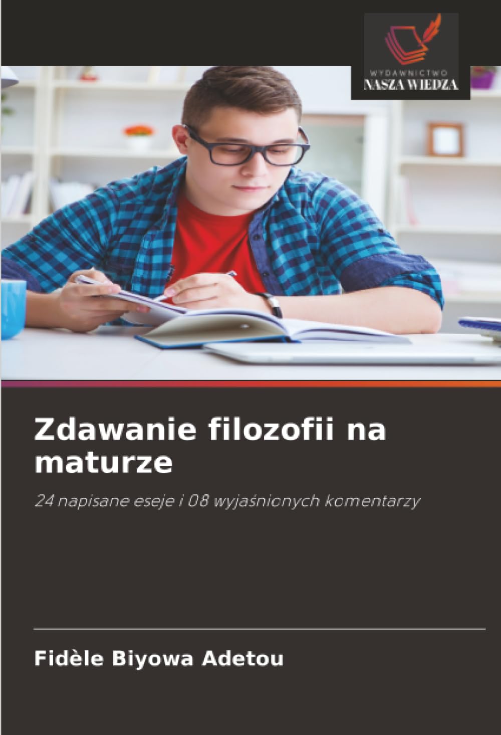 Zdawanie filozofii na maturze: 24 napisane eseje i 08 wyja¿nionych komentarzy