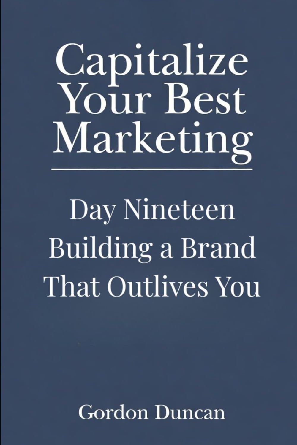 Building a Brand That Outlives You: 19 (Capitalize Your Best Marketing)