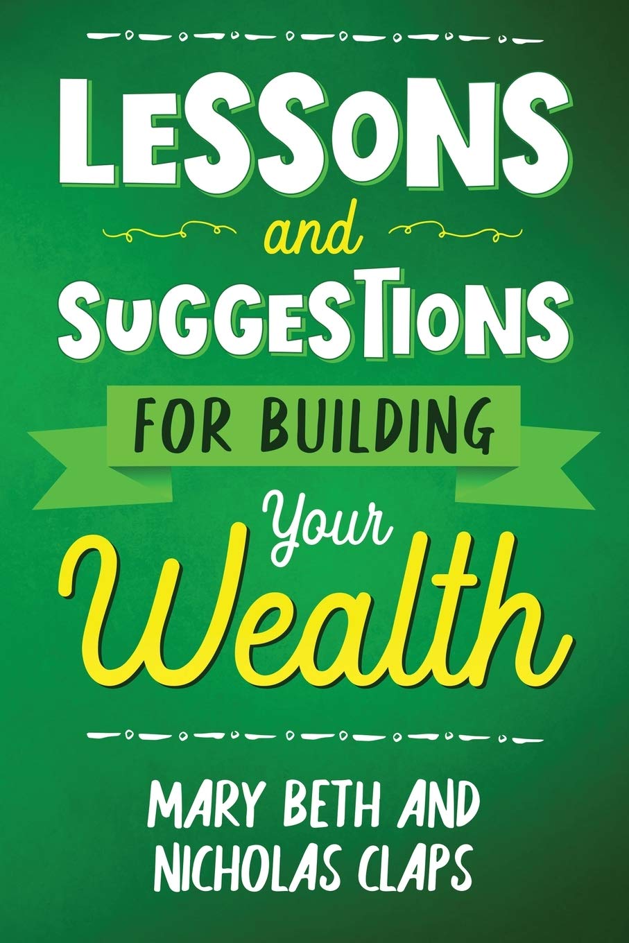 Lessons and Suggestions for Building Your Wealth