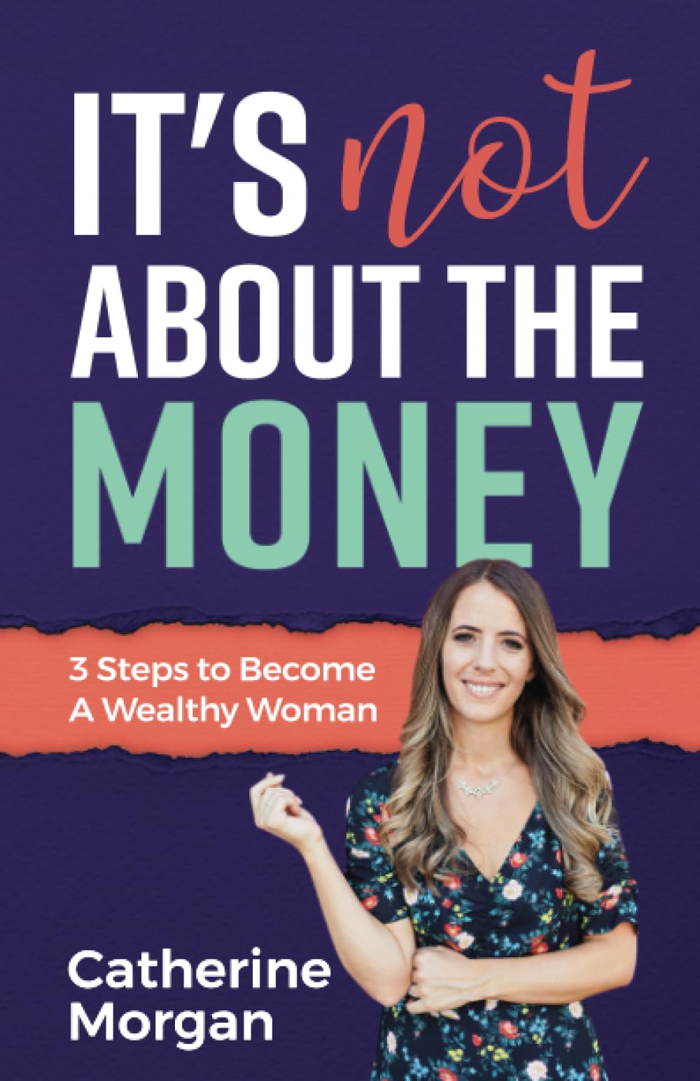It's Not About the Money: 3 Steps to Become a Wealthy Woman
