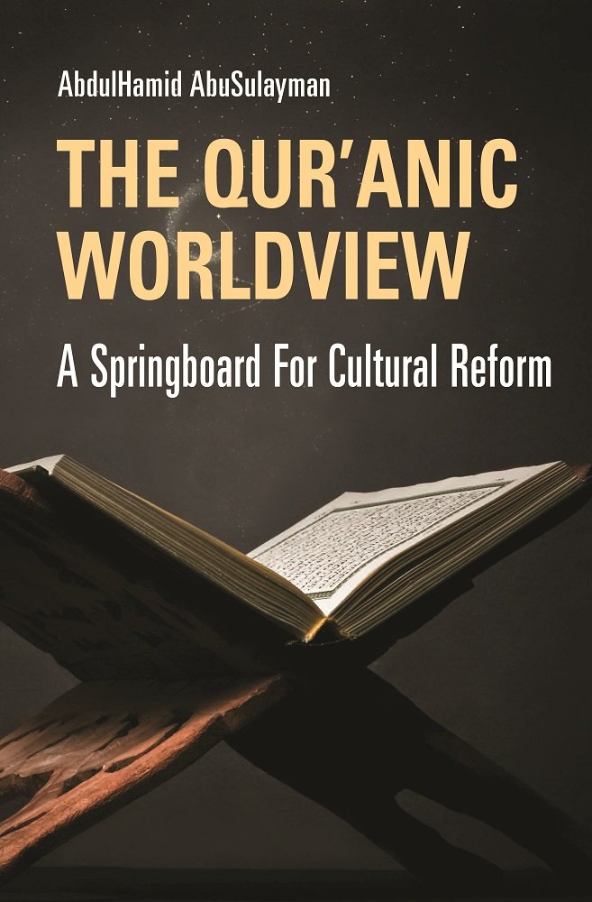 The Qur'anic Worldview: A Springboard For Cultural Reform