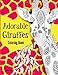 Adorable Giraffes Coloring Book: Gentle & Cute Giraffes in Zentangle Doodle Patterns ÃÂ¢Ãâ¬Ãâ For Kids and Adults