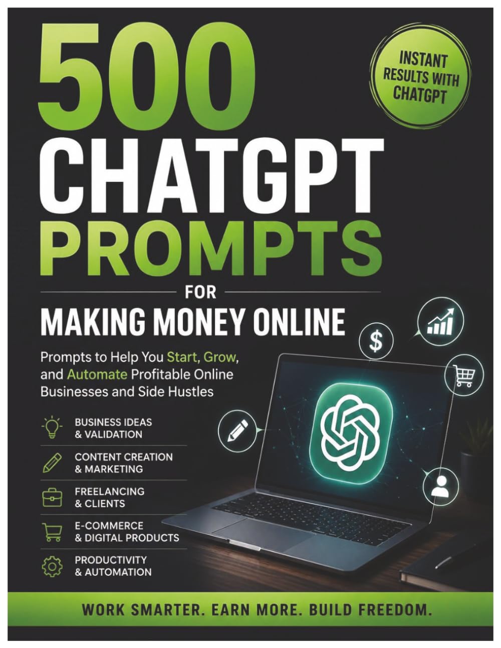500 ChatGPT Prompts for Making Money Online: 500 ChatGPT Prompts for Business Ideas, Content Creation, Marketing, Freelancing, Amazon KDP, and Online Income