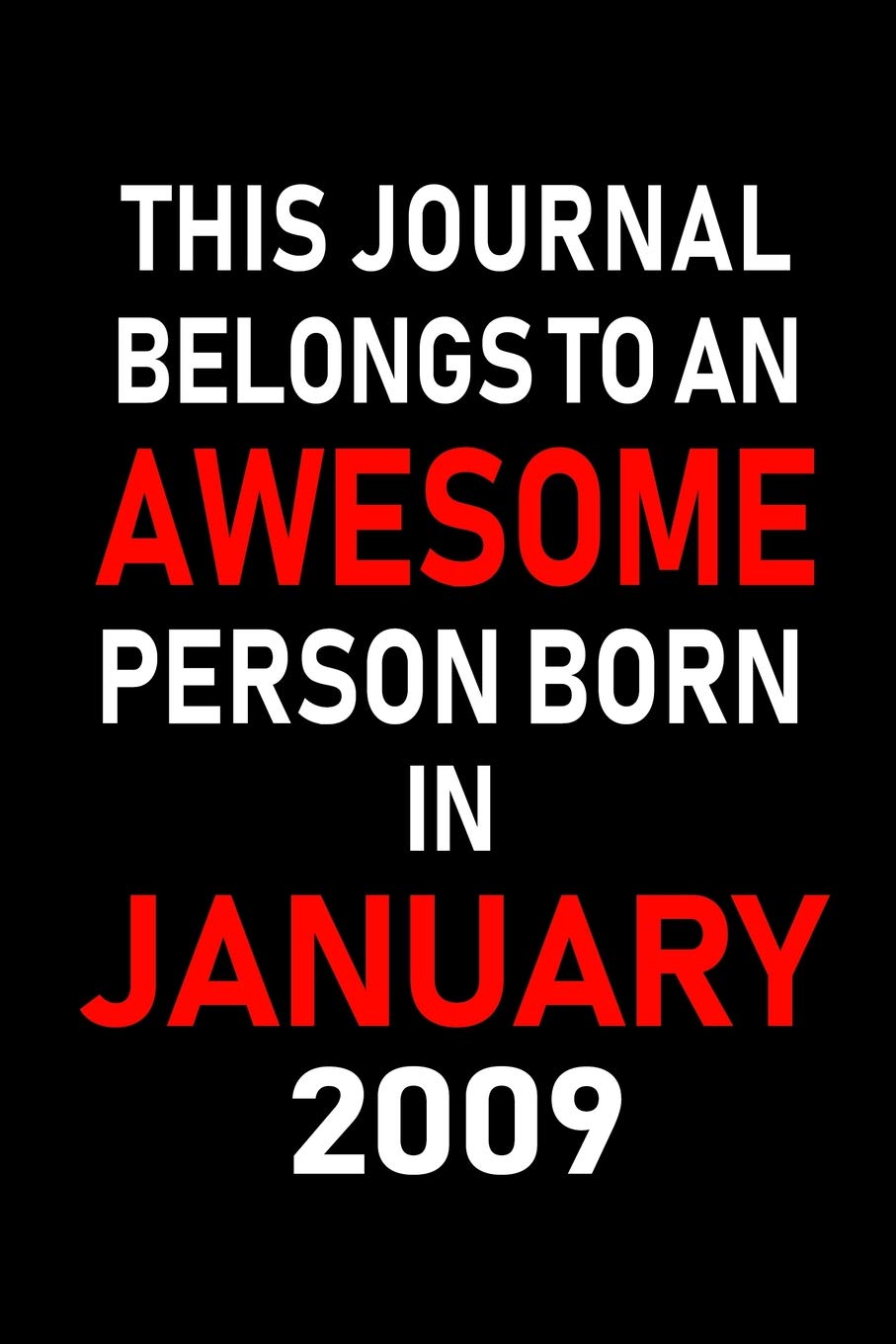 This Journal belongs to an Awesome Person Born in January 2009: Blank Lined 6x9 Born in January with Birth year Journal/Notebooks as an Awesome ... coworkers, bosses, colleagues and loved ones