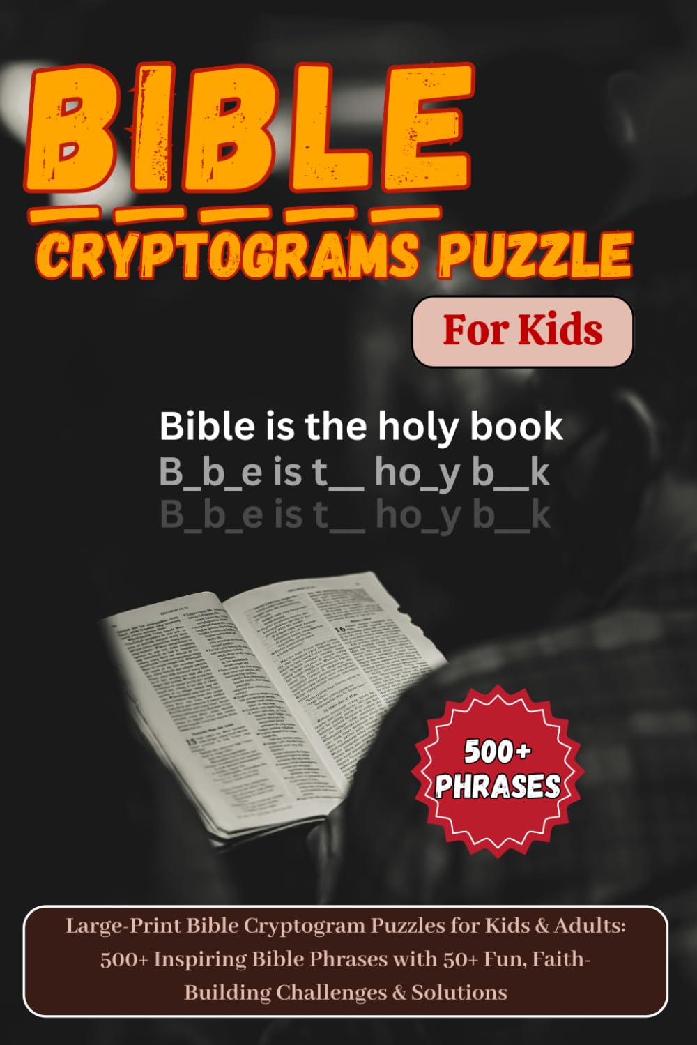 Bible Cryptograms puzzles for kids: Large-Print Bible Cryptogram Puzzles for Kids & Adults: 500+ Inspiring Bible Phrases with 50+ Fun, Faith-Building Challenges & Solutions