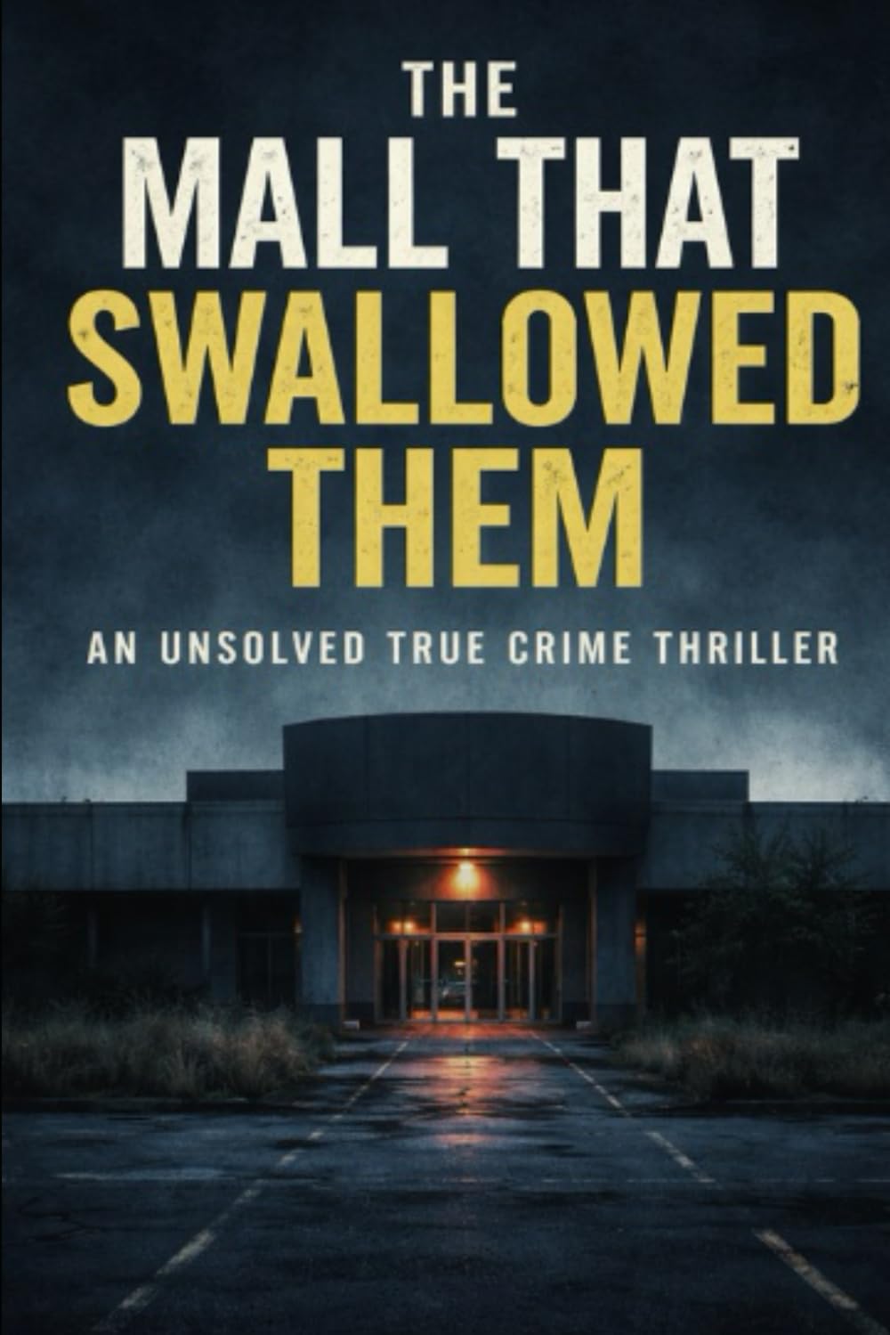 The Mall That Swallowed Them: An Unsolved True Crime Thriller