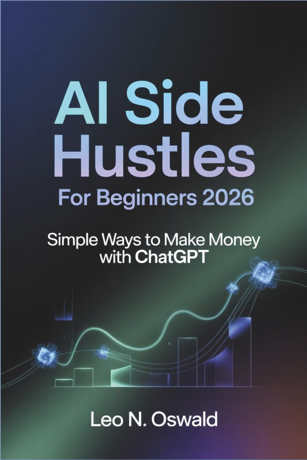 AI Side Hustles for Beginners 2026: Simple Ways to Make Money with ChatGPT
