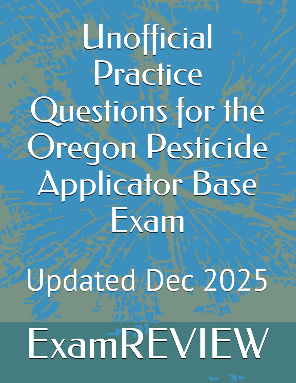 Unofficial Practice Questions for the Oregon Pesticide Applicator Base Exam