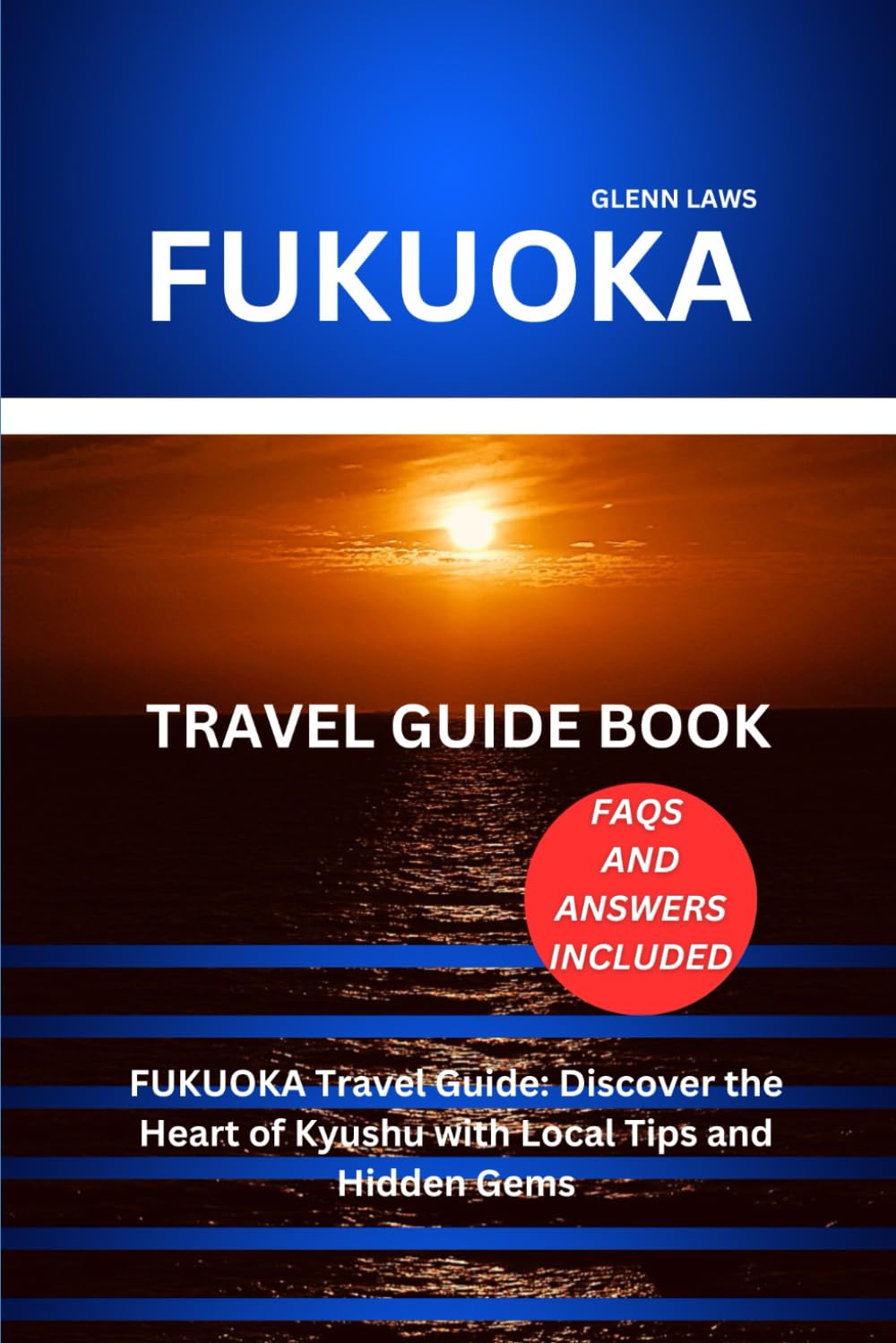FUKUOKA TRAVEL GUIDE: FUKUOKA Travel Guide: Discover the Heart of Kyushu with Local Tips and Hidden Gems (Adventures, travel tips and exploration)
