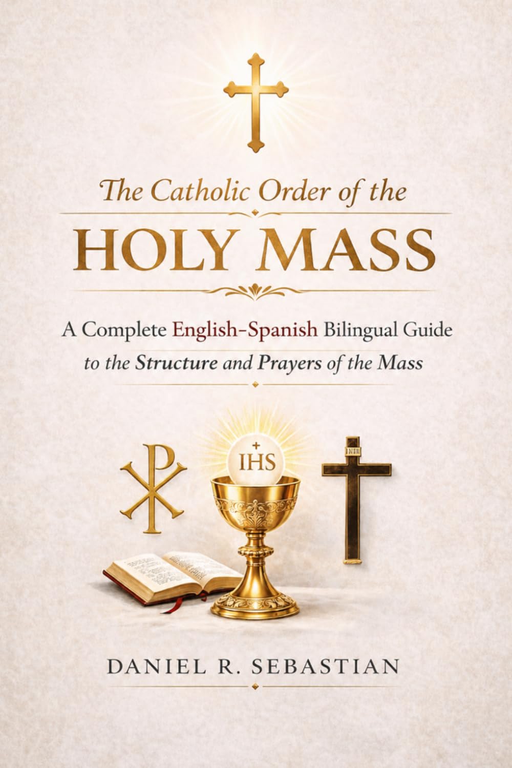The Catholic Order Of Holy Mass: A complete English-Spanish Bilingual Guide to the Structure And prayers of the mass