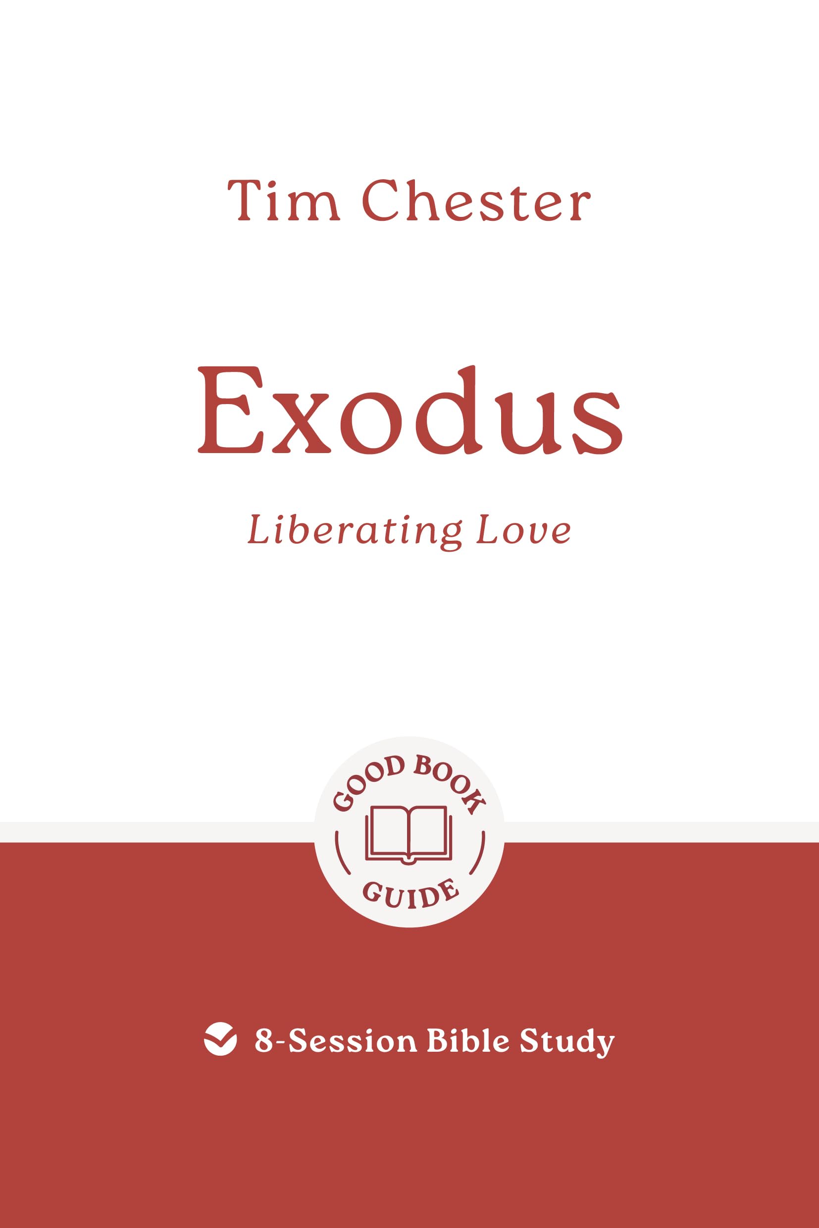 Exodus: Liberating Love: 8-Session Bible Study (Easy-to-use Bible-study workbook with discussion questions and Leader’s Guide included, great for small groups) (Good Book Guides)