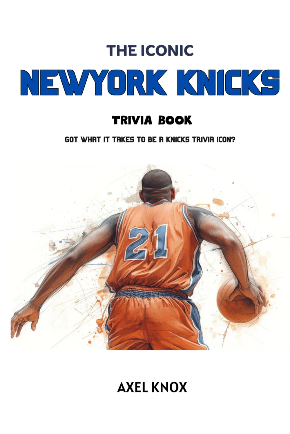 THE ICONIC NEW YORK KNICKS TRIVIA BOOK (The Iconic Sports Trivia Collection)