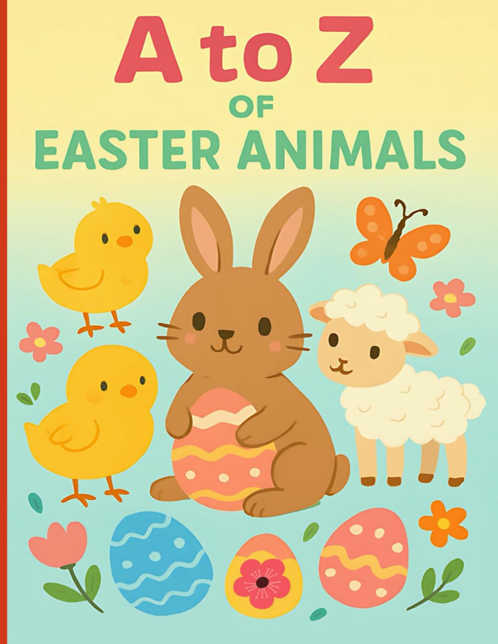 A to Z of Easter Animals: Learn the Alphabet with Springtime Animal Friends. Fun Easter Coloring Book for Kids (Festive ABC for Young Learners)