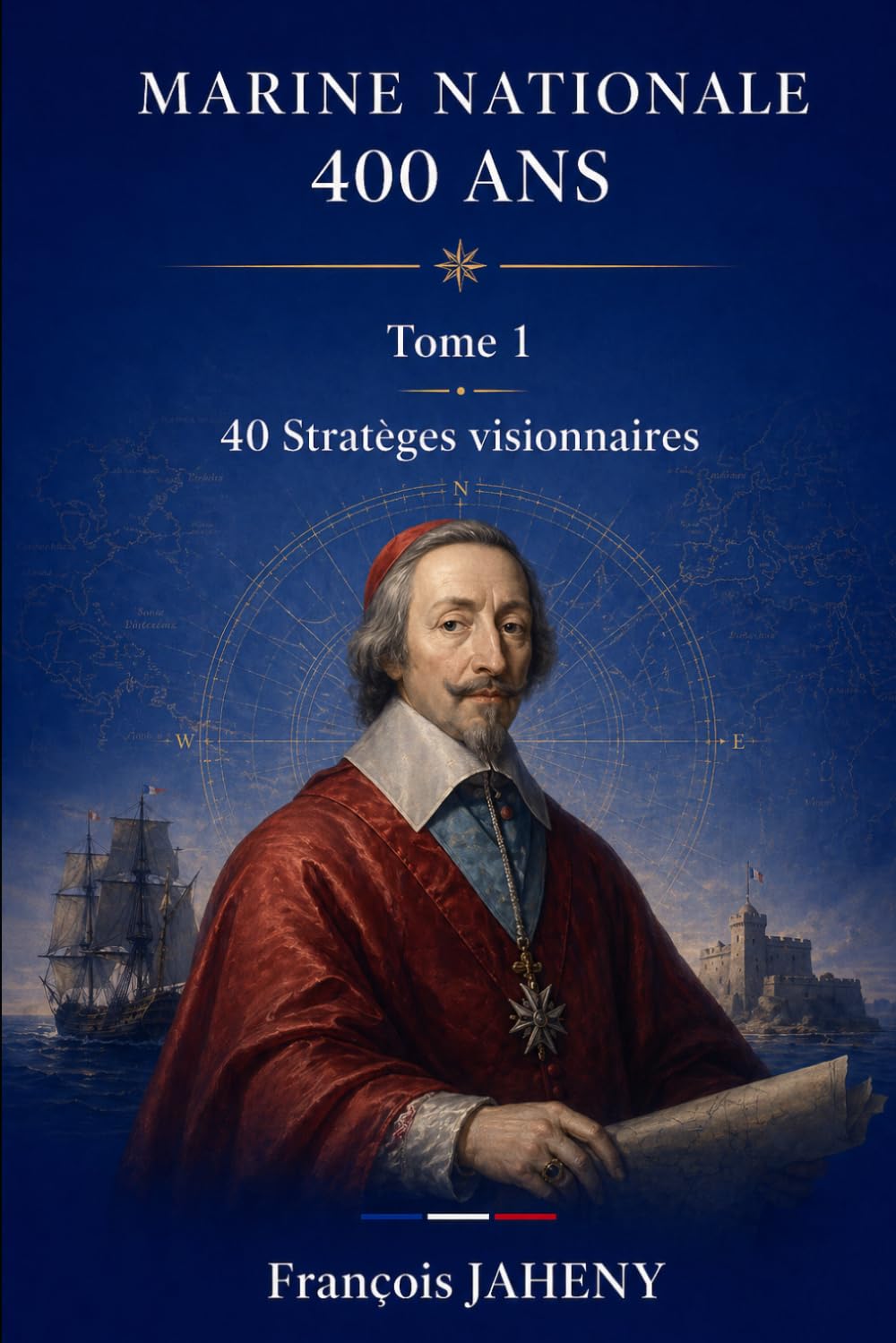 Marine Nationale - 400 ans: De Richelieu à aujourd'hui