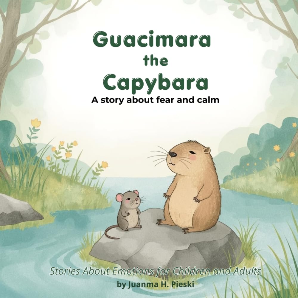 Guacimara the Capybara: A Story to Talk About Fear and Build Calm – emotional regulation - with Activities: 1 (Stories About Emotions for Children and Adults)