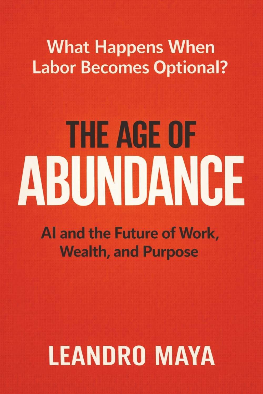The Age of Abundance: AI and the Future of Work, Wealth, and Purpose: 1