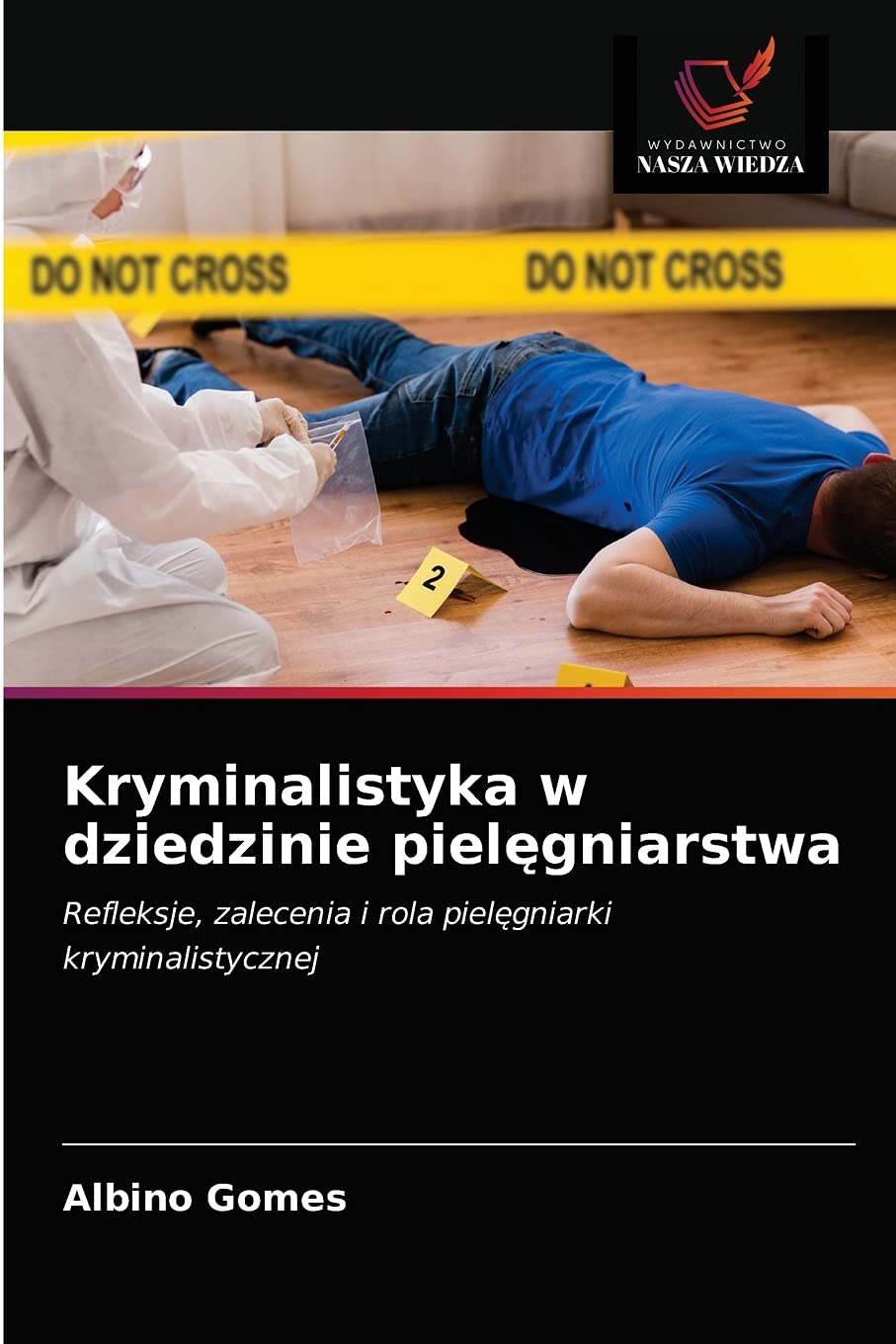 Kryminalistyka w dziedzinie pielęgniarstwa: Refleksje, zalecenia i rola piel¿gniarki kryminalistycznej