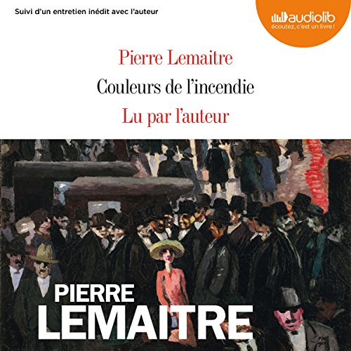 Couleurs de l'incendie Pierre Lemaitre, Pierre Lemaitre, Audiolib Amazon.fr Livres audio Audible Couleurs de l'incendie Pierre Lemaitre, Pierre Lemaitre, Audiolib Amazon.fr Livres audio Audible