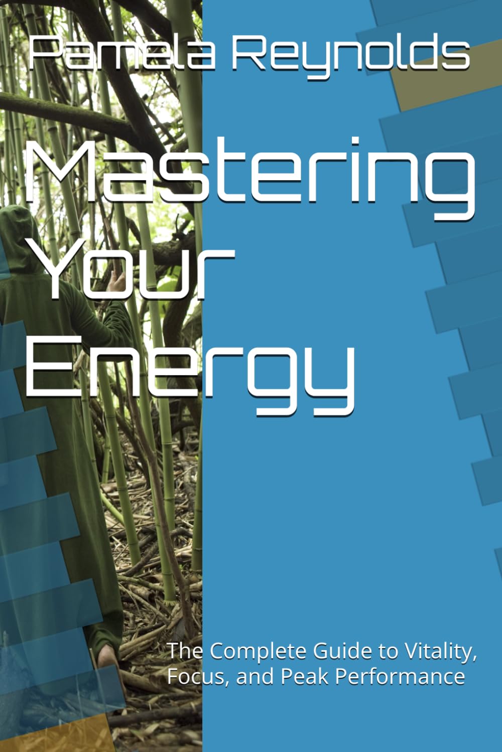 Mastering Your Energy: The Complete Guide to Vitality, Focus, and Peak Performance