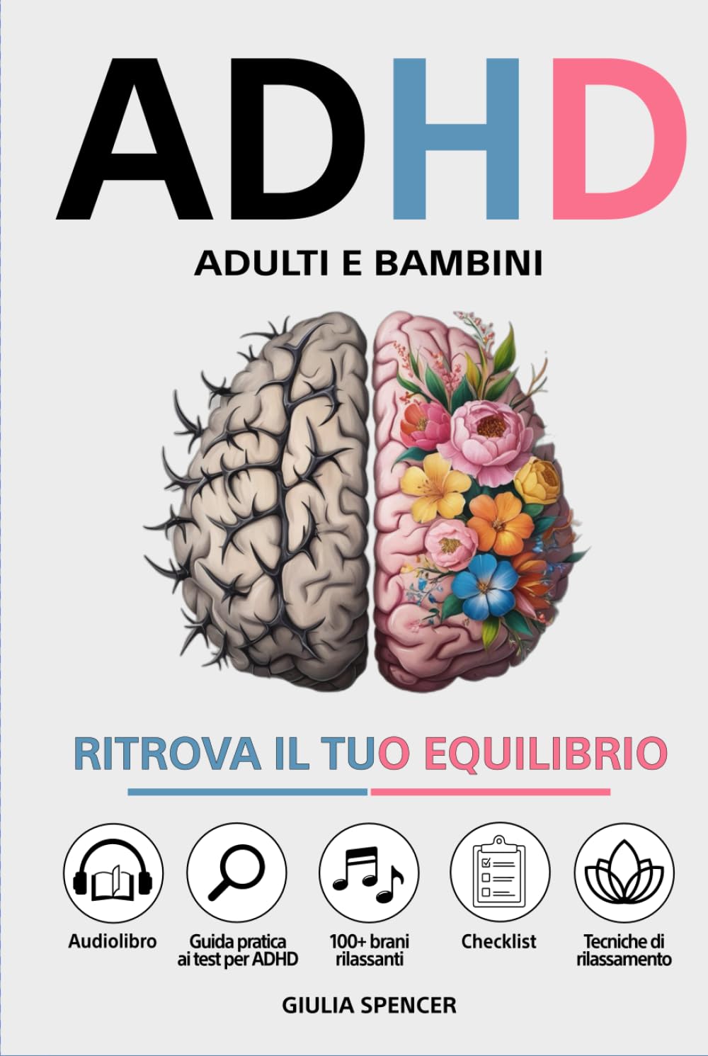 ADHD - Adulti e Bambini: Ritrova il Tuo Equilibrio - Un Nuovo Approccio per Gestire le Emozioni, Calmare la Mente e Trasformare l'Iperattività e la Disattenzione in Punti di Forza