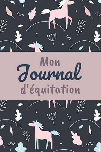Mon Journal d'équitation: Journal de bord à remplir - Permet de tenir un suivi complet de ses séances d'équitation - Planner équestre - Travail du ... pour cavalière ou les passionnés de chevaux