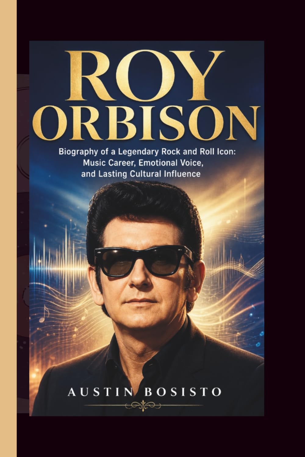 ROY ORBISON: Biography of a Legendary Rock and Roll Icon: Music Career, Emotional Voice, and Lasting Cultural Influence