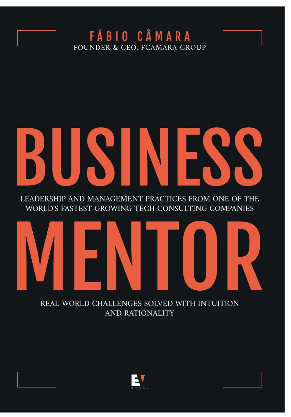 Business Mentor: Leadership and management practices from one of the world's fastest-growing tech consulting companies