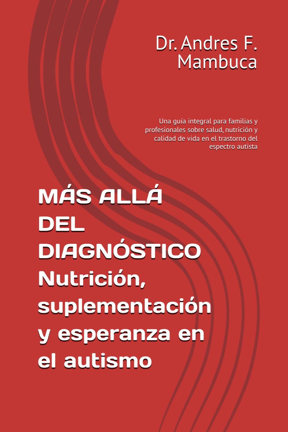 MÁS ALLÁ DEL DIAGNÓSTICO Nutrición, suplementación y esperanza en el autismo: Una guía integral para familias y profesionales sobre salud, nutrición y ... de vida en el trastorno del espectro autista