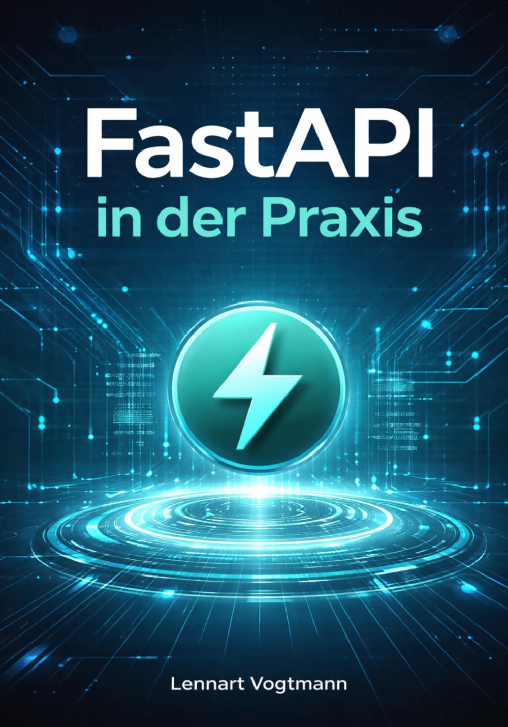 FastAPI in der Praxis: Hochleistungs-REST-APIs und Microservices mit Python und modernen Tools erstellen