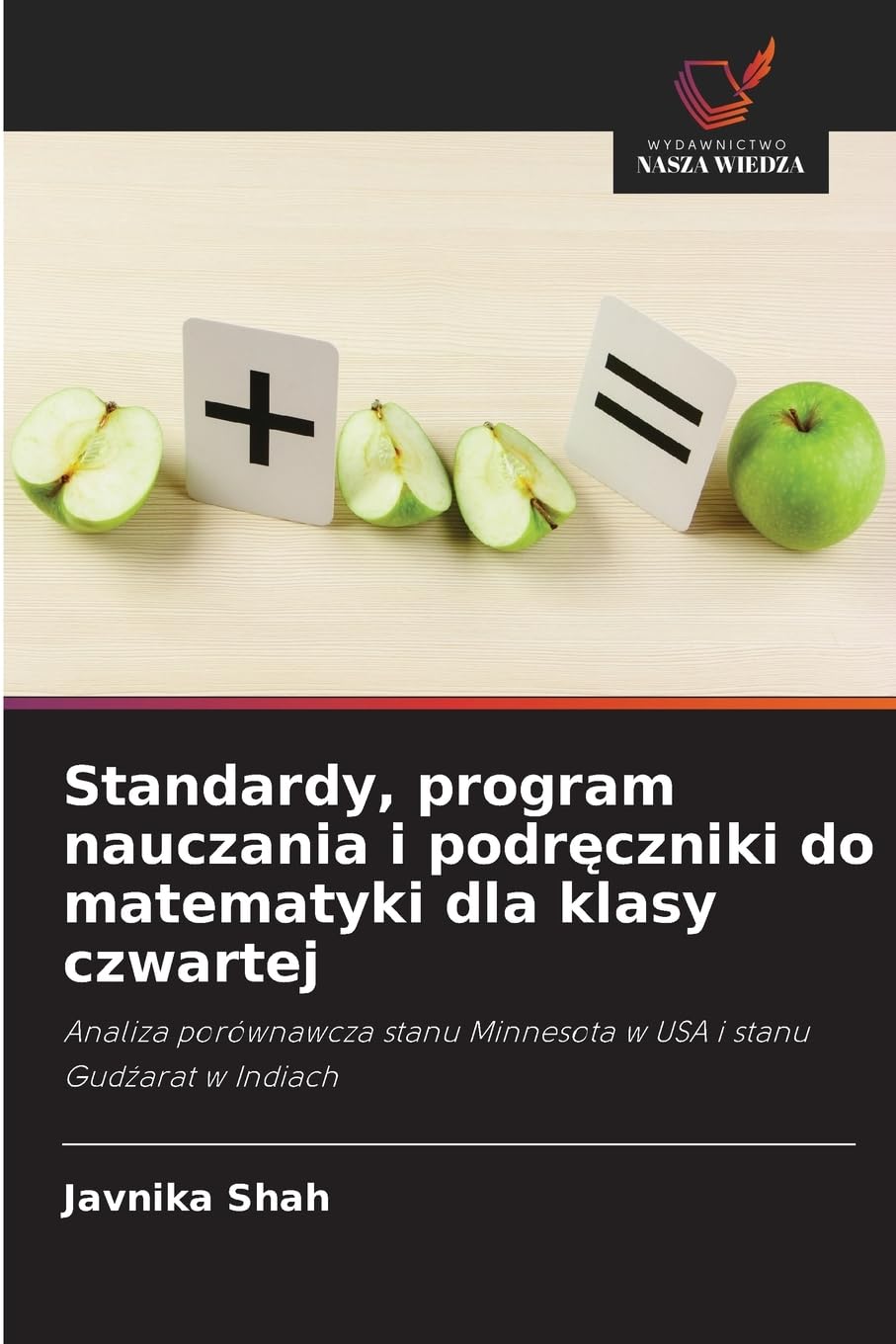Standardy, program nauczania i podr¿czniki do matematyki dla klasy czwartej: Analiza porównawcza stanu Minnesota w USA i stanu Gud¿arat w Indiach