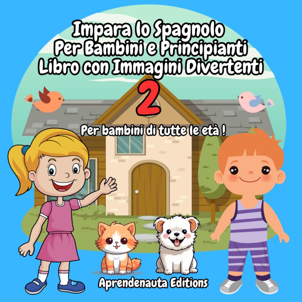 Impara lo Spagnolo Per Bambini e Principianti Libro con Immagini Divertenti 2: Per bambini di tutte le età !