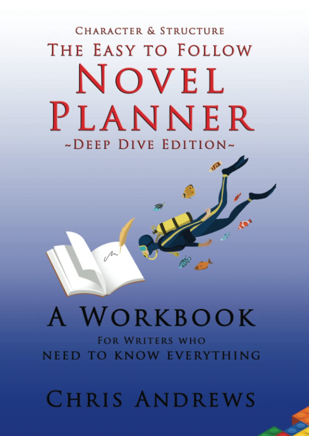 Deep Dive Novel Planner: For Writers Who Need To Know Everything (Character and Structure)