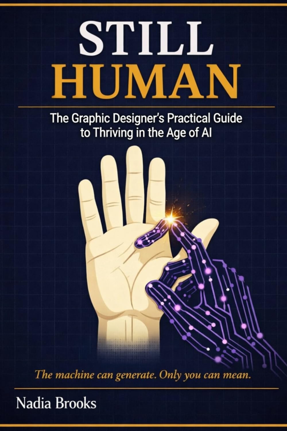 STILL HUMAN: A Graphic Designer's Practical Guide To Thriving in the Age of AI