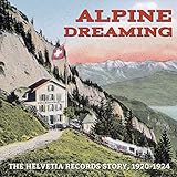 Alpine Dreaming: The Helvetia Records Story, 1920-1924