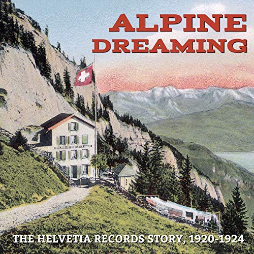 Alpine Dreaming: The Helvetia Records Story, 1920-1924