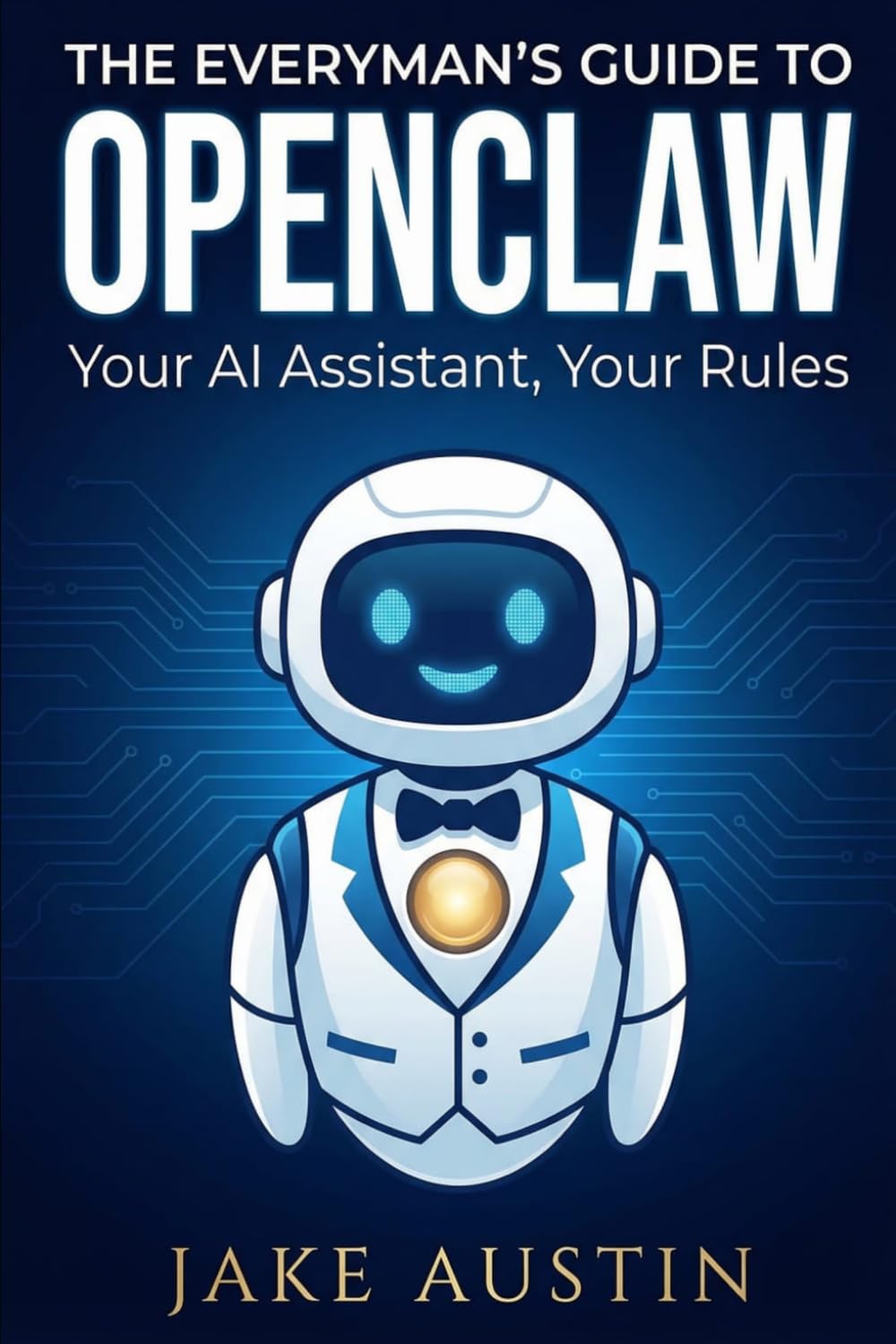 The Everyman's Guide to OpenClaw: Your Plain-English Companion to Running Your Own AI Assistant      Paperback – March 18, 2026