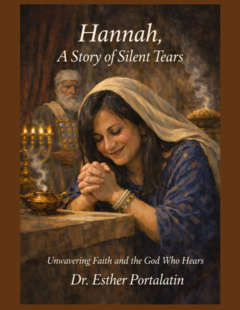 Hannah, A Story of Silent Tears: Unwavering Faith and The God Who Hears