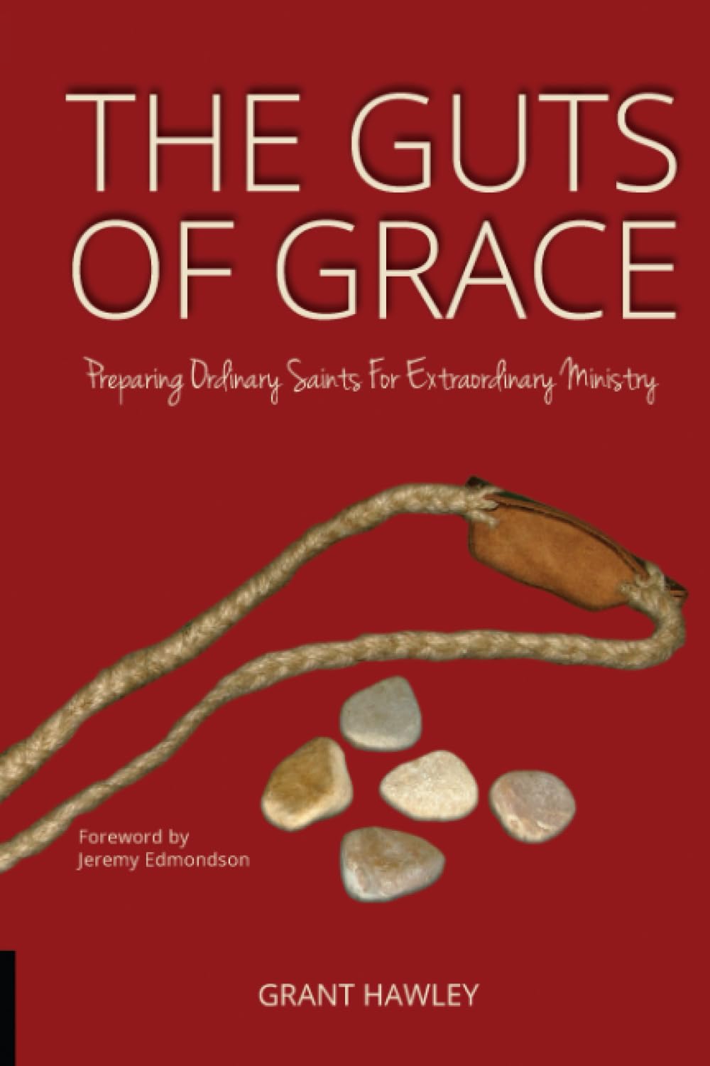The Guts of Grace: Preparing Ordinary Saints for Extraordinary Ministry