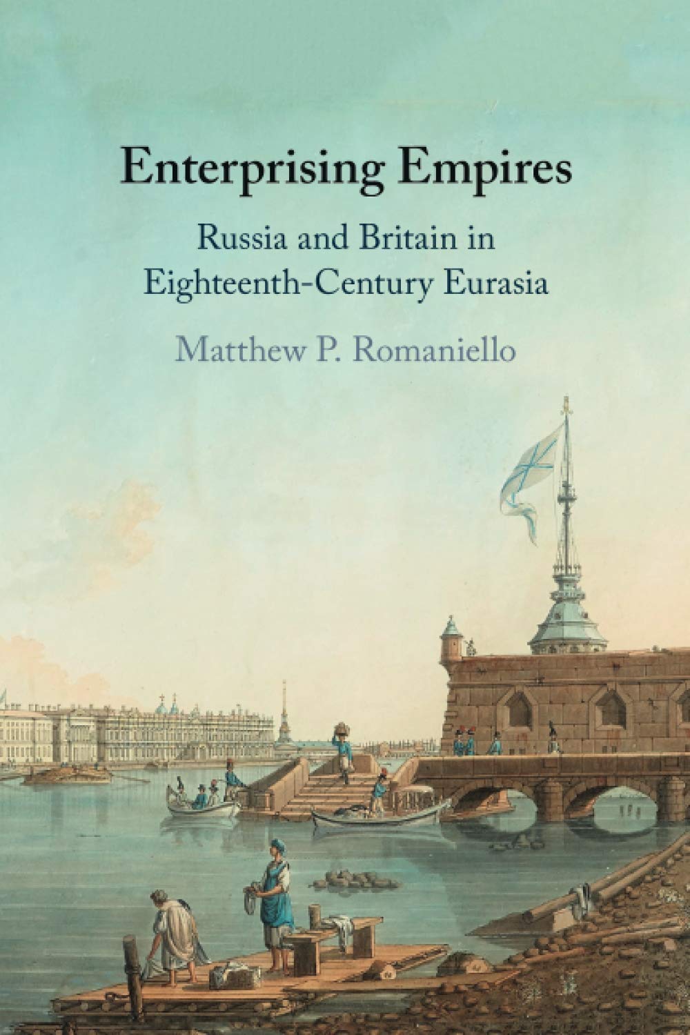 Enterprising Empires: Russia and Britain in Eighteenth-Century Eurasia