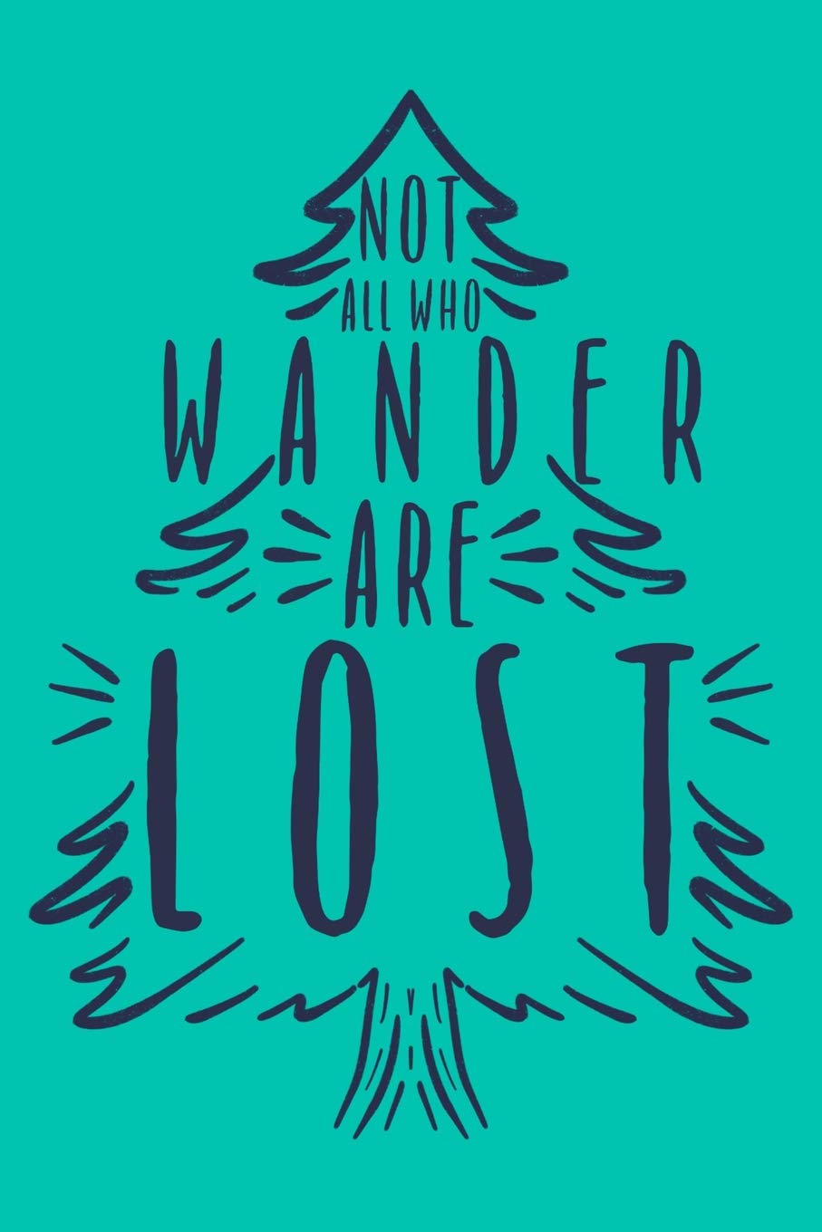 Not All Who Wander Are Lost: A Lined Journal for the Exploring Adventurer