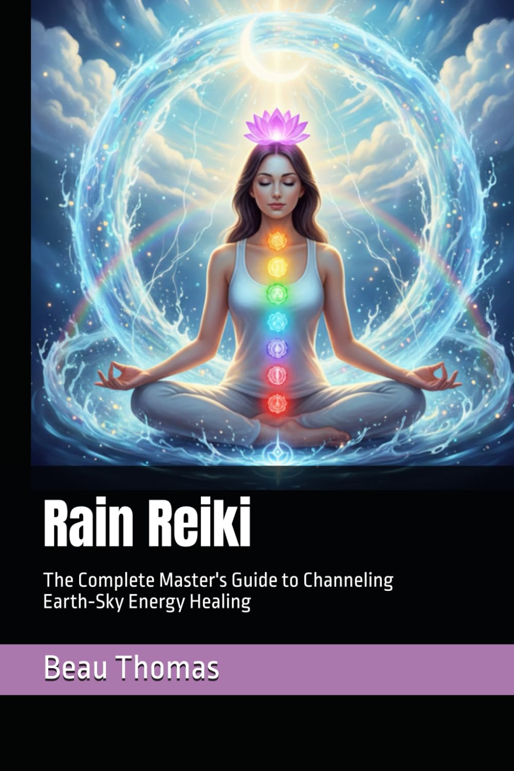 Rain Reiki: The Complete Master's Guide to Channeling Earth‑Sky Energy Healing