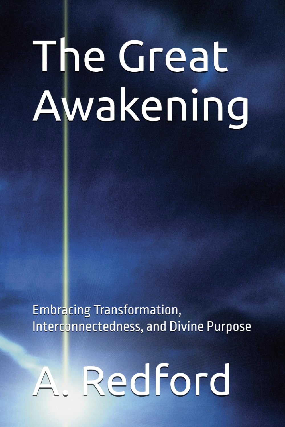 The Great Awakening: Embracing Transformation, Interconnectedness, and Divine Purpose