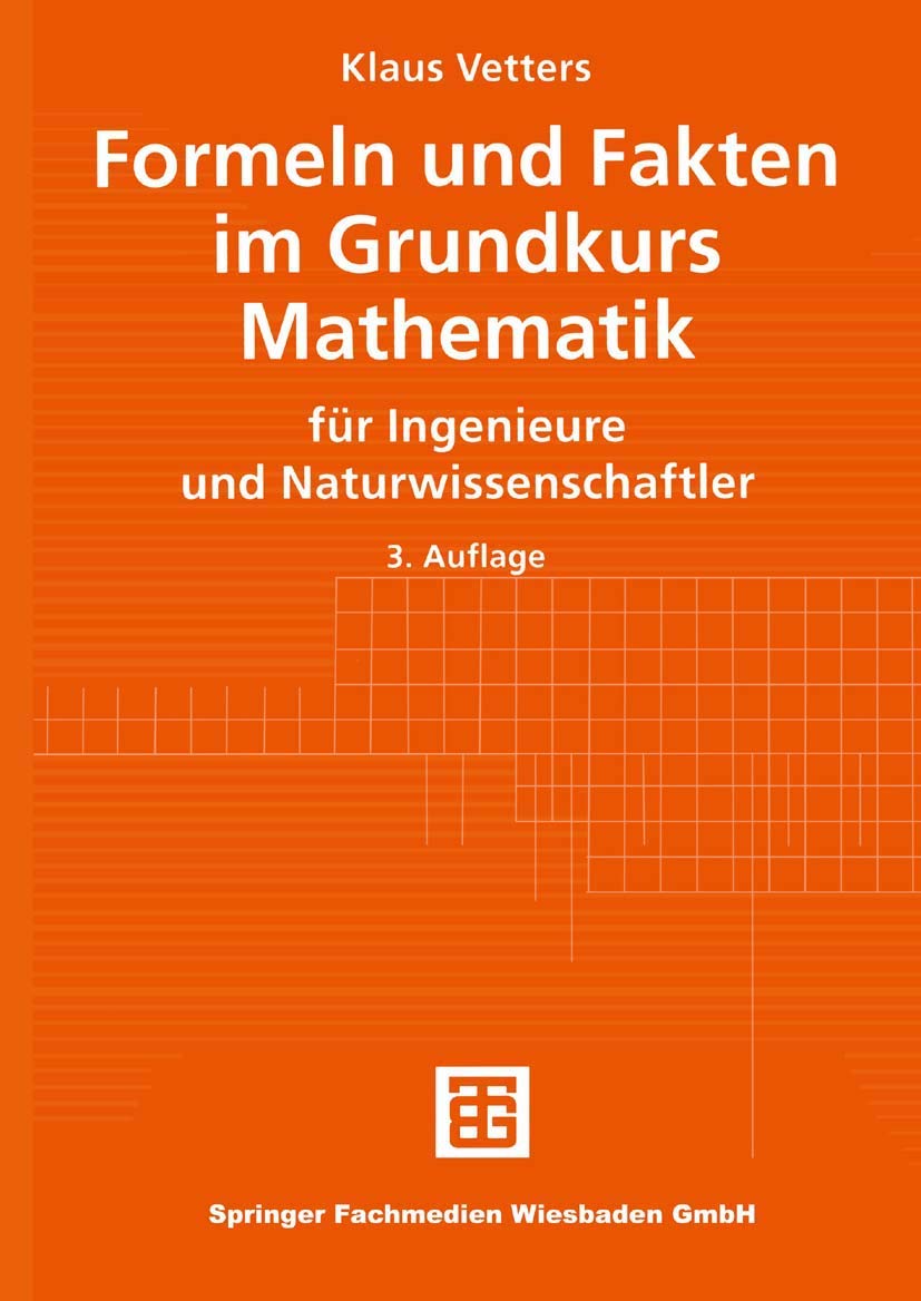 Mathematische Formelsammlung Für Ingenieure Und Naturwissenschaftler Formeln und Fakten im Grundkurs Mathematik. für Ingenieure und