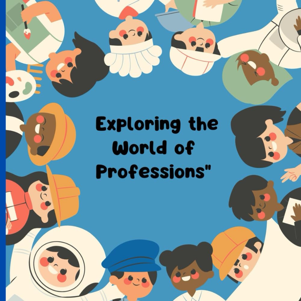 EXPLORING THE WORLD OF PROFESSIONS: KIDS BOOK
