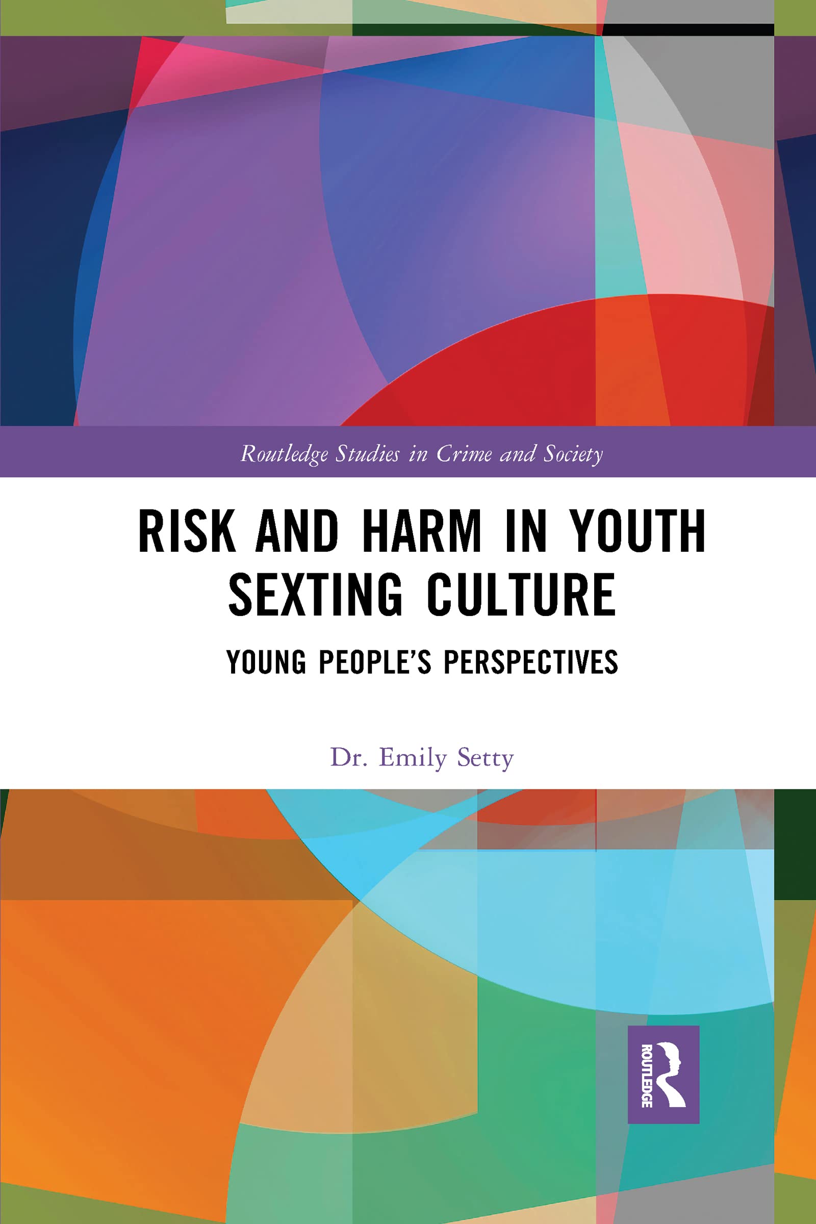 Risk and Harm in Youth Sexting: Young People’s Perspectives (Routledge Studies in Crime and Society)