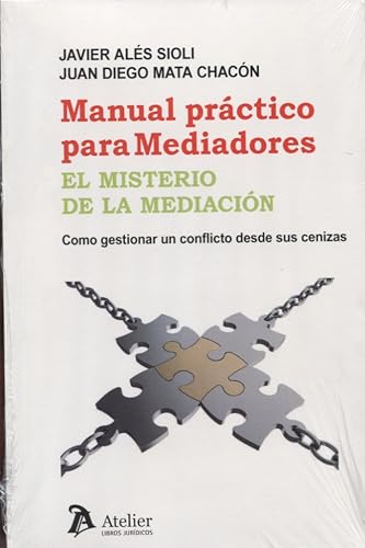 Manual práctico para mediadores. El misterio de la mediación.: Como gestionar un conflicto desde sus cenizas (SIN COLECCION)