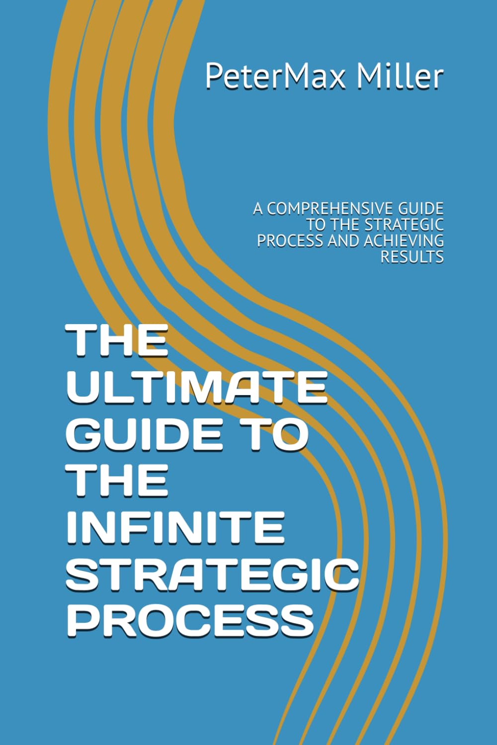 THE ULTIMATE GUIDE TO THE INFINITE STRATEGIC PROCESS: A COMPREHENSIVE GUIDE TO THE STRATEGIC PROCESS AND ACHIEVING RESULTS (Unstoppable Attitude)
